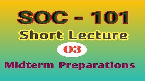 SOC101 short lecture 3 || Midterm Preparations
