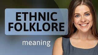 Understanding Ethnic Folklore: A Journey into Cultural Stories