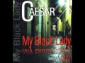 Caesar my black lady 2010