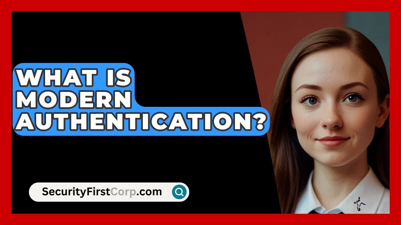 What Is Modern Authentication? - SecurityFirstCorp.com