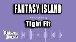 Tight Fit - Fantasy Island Karaoke Version