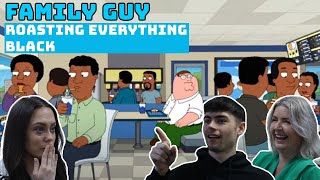 BRITISH FAMILY REACTS | Family Guy - Roasting Everything Black