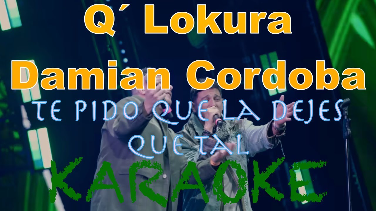 Q'Lokura x Damian Córdoba - KARAOKE - Te Pido que la Dejes ⁄ Que Tal (Movistar Arena)