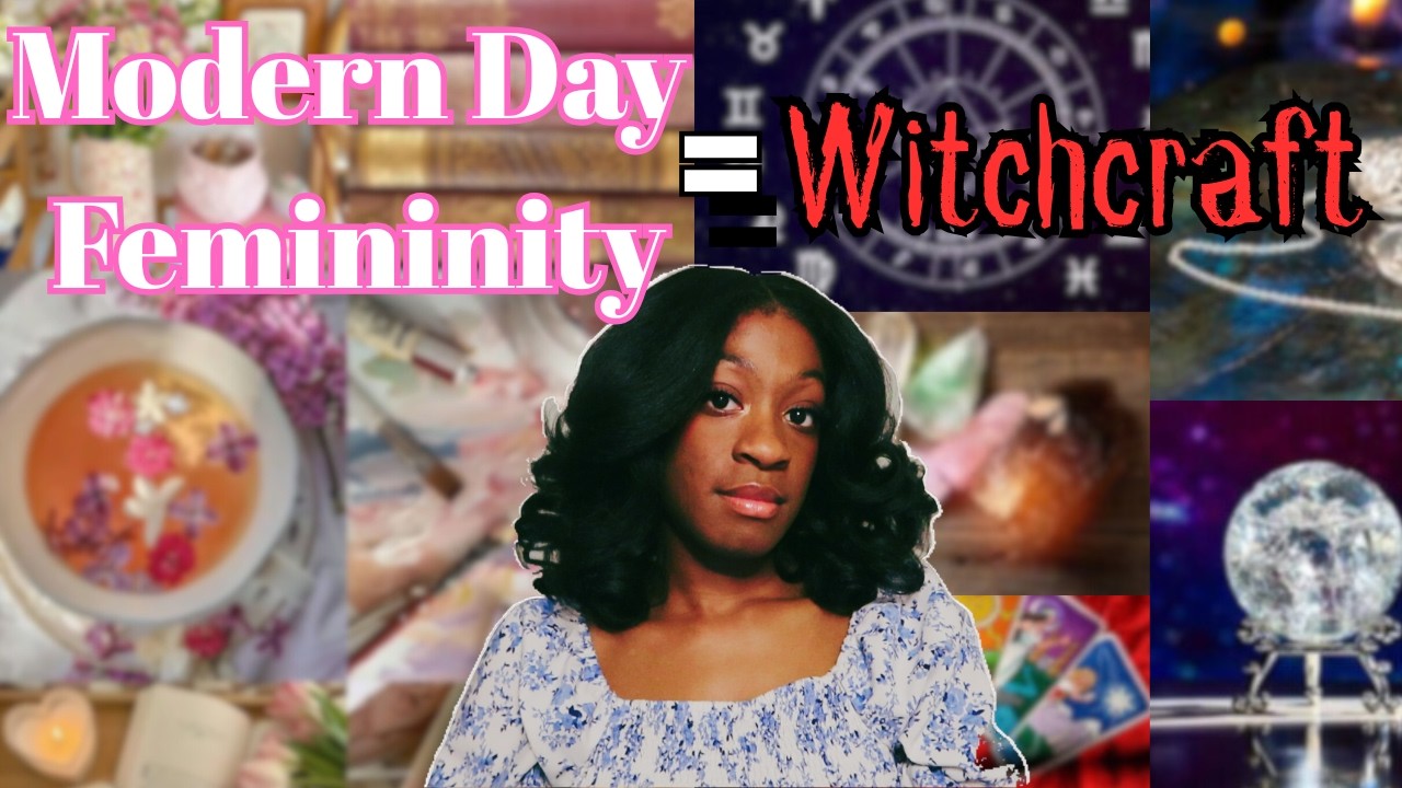 Modern Day Femininity is Witchcraft