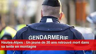 Hautes-Alpes : Un jeune de 20 ans retrouvé mort dans sa tente en montagne thumbnail