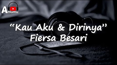 Fiersa Besari  Kau Aku dan Dirinya (Lirik)