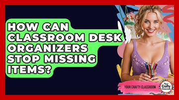 How Can Classroom Desk Organizers Stop Missing Items? - Your Crafty Classroom