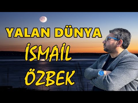 İsmail ÖZBEK / YALAN DÜNYA