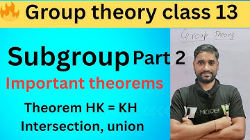 Group Theory class 13 | Subgroup | Important theorems of Subgroups , intersection, union | part 2 