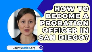 How To Become A Probation Officer In San Diego? - Countyofficeorg