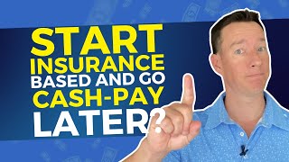 Should You Start Insurance-Based and Go Cash-Pay Later?