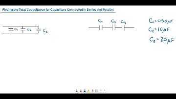 Finding the Total Capacitance for Capacitors in Series and Parallel