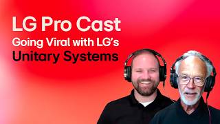 Going Viral with LG’s New Unitary Systems| LG Pro Cast Ep. 43