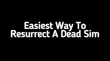 Easiest Way To Resurrect Your Dead Sim