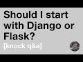 Should I start with Django or Flask? [Knock Q&A]