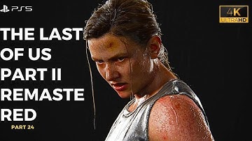 THE LAST OF US 2  REMASTERED Gameplay Walkthrough Part 24 [4K  60FPS PS5] - No Commentary