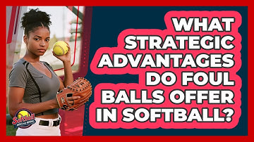 What Strategic Advantages Do Foul Balls Offer In Softball? - Softball Basics and Beyond