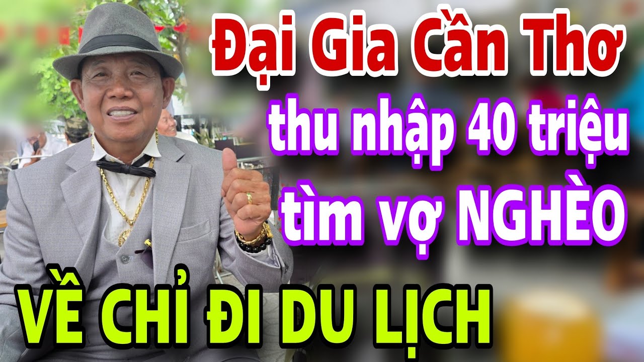 VỀ CHỈ ĐI DU LỊCH Đại Gia Thu Nhập 40 Triệu Tìm Vợ Nghèo Càng Tốt