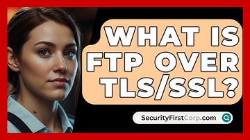 What Is FTP Over TLS/SSL? - SecurityFirstCorp.com