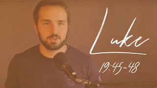 LUKE - 19:45-48 - Jesus Cleanses the Temple of Corruption