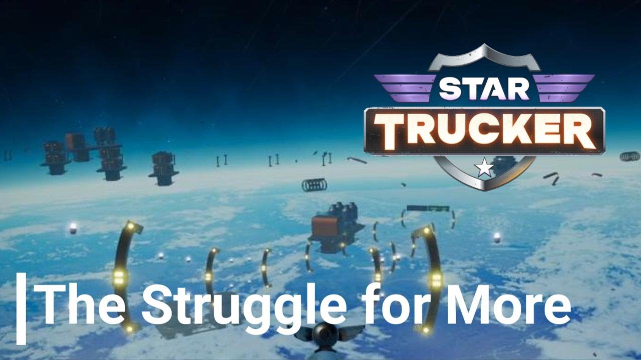 The Struggle for More | Star Trucker - YouTube