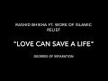 Love Can Save A Life Acapella Version Rashid Bhikha Ft Work Of Islamic Relief