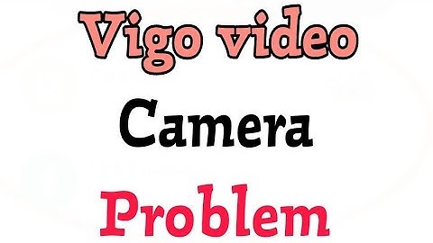 Vigo video Camera Problems Solve in Andoird