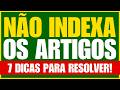 7 Dicas para Indexar seus Artigos no Google - Aplique essas Dicas e Evite os Artigos não Indexados