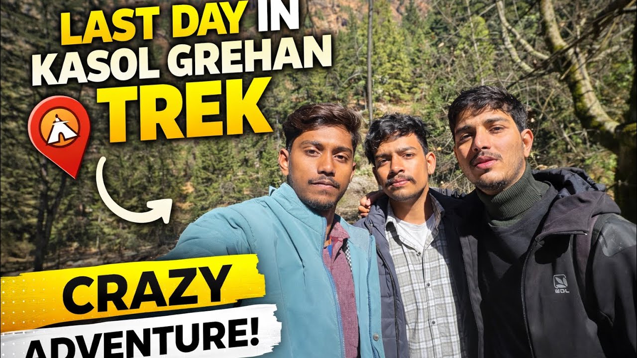 Last Day In Kasol Grehan Trek || Crazy Adventure Trek 🔥❄️⛰️