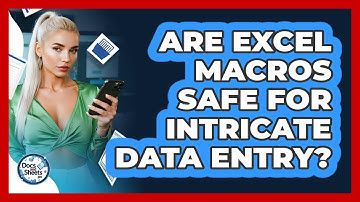 Are Excel Macros Safe For Intricate Data Entry? - Docs and Sheets Pro