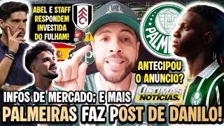 PALMEIRAS FAZ 'ANÚNCIO ANTECIPADO' EM POST DE DANILO? ABEL NEGA INVESTIDA DO FULHAM! INFO FLACO; E+