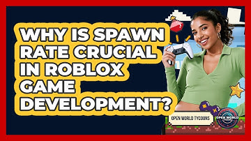 Why Is Spawn Rate Crucial In Roblox Game Development? - Open World Tycoons