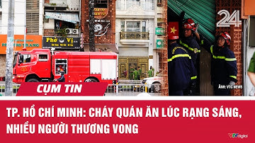 TP. Hồ Chí Minh: Cháy quán ăn lúc rạng sáng, nhiều người thương vong | Cụm tin | VTV24