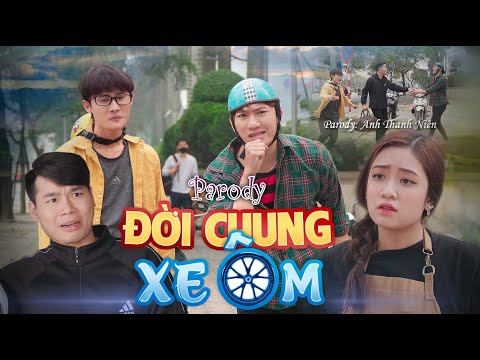 Video Đời Chung Xe Ôm | Parody Anh Thanh Niên | Chung Tũnn,... - youtube