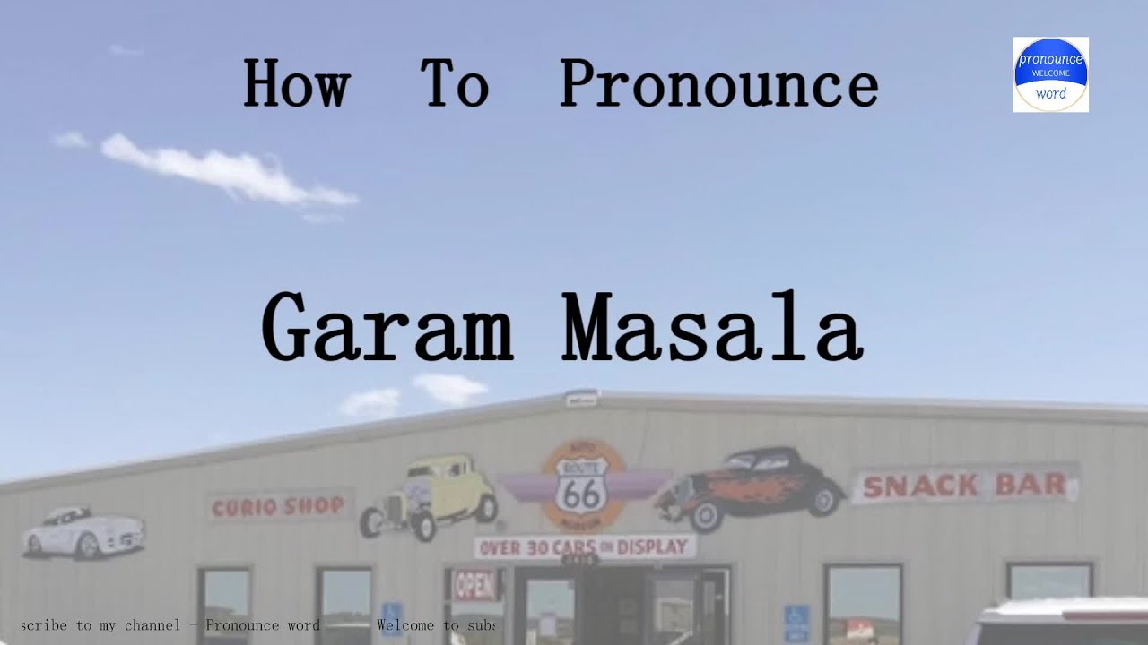pronounce word. how to pronounce Garam Masala in english (correct