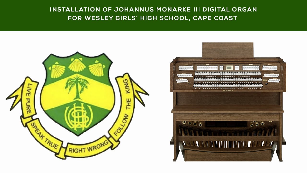 Installation of Johannus Monarke III Digital Organ for Wesley Girls' High  School, Cape Coast