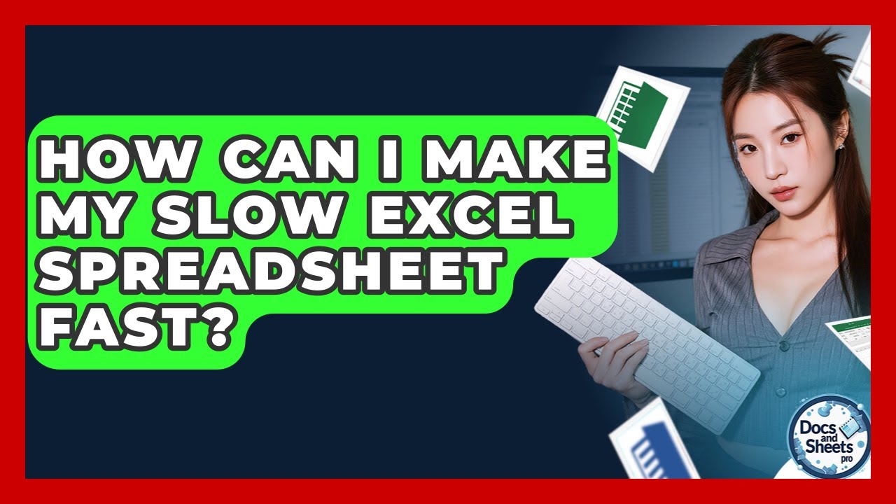 How Can I Make My Slow Excel Spreadsheet Fast? - Docs and Sheets Pro ...