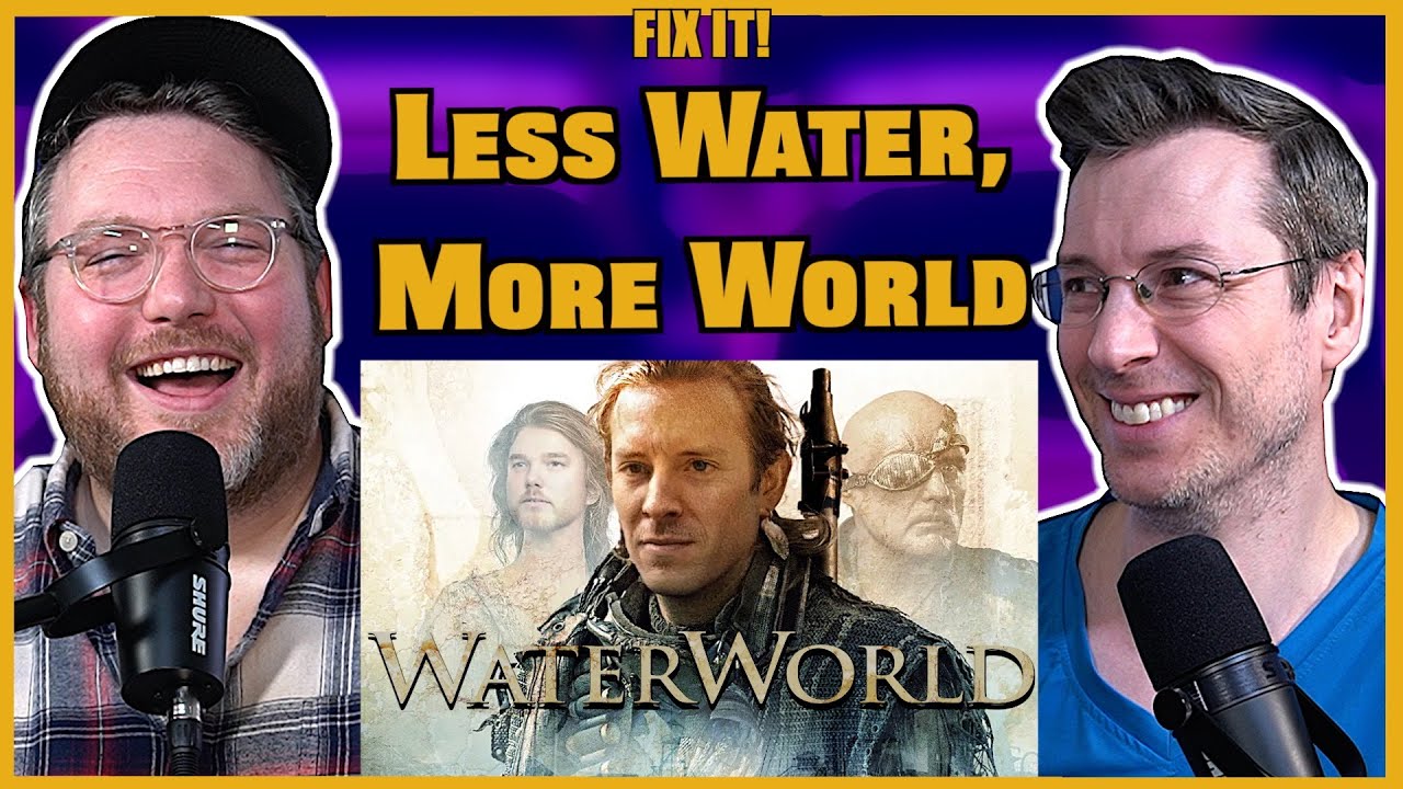 Putting This Movie in Dry Dock - Waterworld - Fix It! w/ Adam & Jay