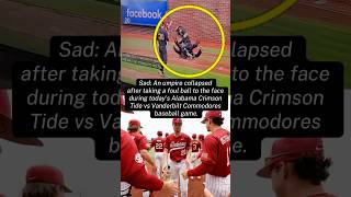 Umpire collapsed after taking a foul ball to the face at Alabama vs Vanderbilt Commodore  baseball
