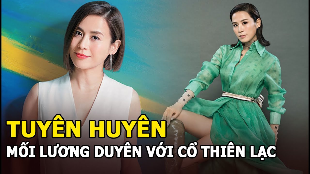 Tuyên Huyên - “Thị hậu vượng phu” 2 lần hủy hôn và mối lương duyên với Cổ Thiên Lạc