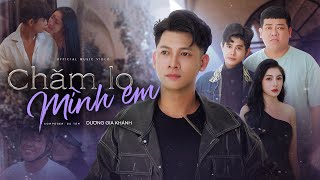 Chăm Lo Mình Em - Dương Gia Khánh, Tân Trề, Võ Hiệp Dương | Official Music Video