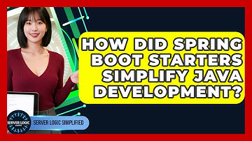 How Did Spring Boot Starters Simplify Java Development? - Server Logic Simplified
