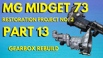 GEARBOX REBUILD, PART 13, MG MIDGET 73 RESTORATION PROJECT NO. 2