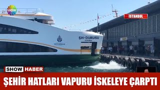 Şehir Hatları Vapuru Iskeleye Çarptı