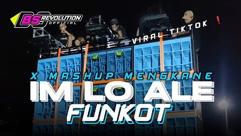 DJ FUNKOT IM LO ALE X MASHUP VIRAL TIKTOK ❗ BASS TETEP HOREGG • BS REVOLUTION •