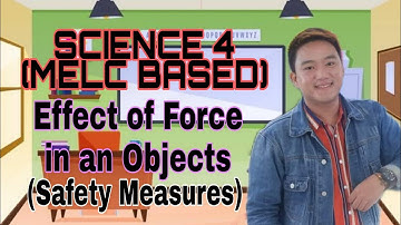 SCIENCE 4 (Q3WEEK1) : EFFECTS OF THE FORCE APPLIED TO AN OBJECTS (SAFETY MEASURES)