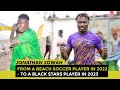 Jonathan sowah  from a beach soccer player in 2022 to the  black stars in 2023  the story