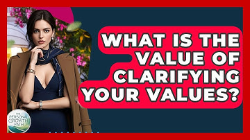 What Is The Value Of Clarifying Your Values? - The Personal Growth Path