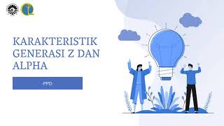 karakteristik Generasi Z dan Generasi Alpha - PPD