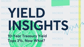 Yield Insights: 10-Year Treasury Yield Tops 3%. Now What?